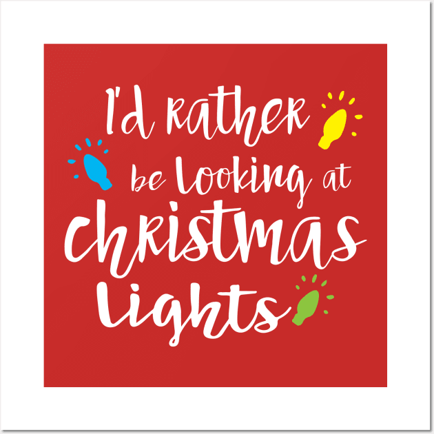 I'd Rather be Looking at Christmas Lights Wall Art by TheLeopardBear